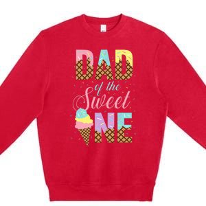 Dad Of The Sweet One Ice Cream Lovers Sweetie Girl Premium Crewneck Sweatshirt