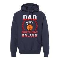 Dad Of The Birthday Boy Basketball Bday Celebration Premium Hoodie