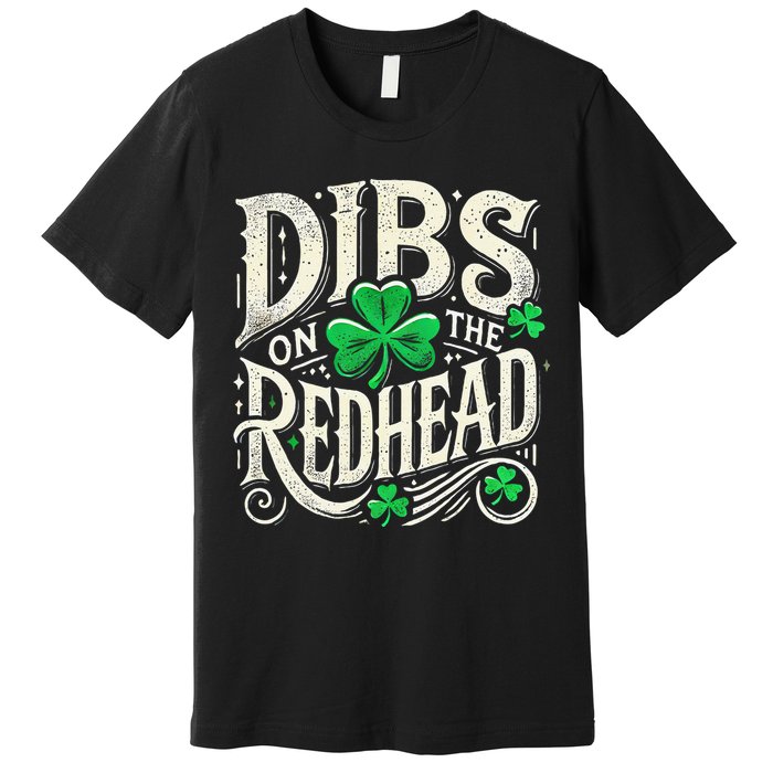 Dibs On The Redhead Funny St Patricks Day Drinking Premium T-Shirt