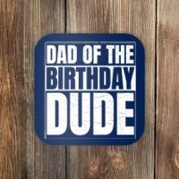 Dad of the Birthday Dude | Birthday Party Proud Dad of Boy Coaster