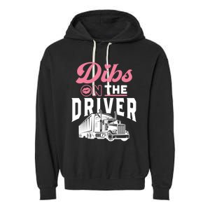 Dibs On The Driver Truckers Wife Friend Trucking Trucks Gift Garment-Dyed Fleece Hoodie