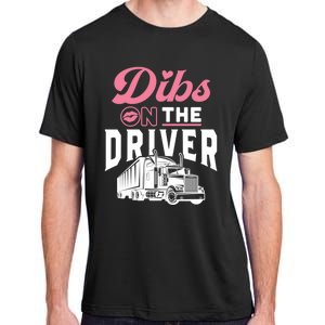 Dibs On The Driver Truckers Wife Friend Trucking Trucks Gift Adult ChromaSoft Performance T-Shirt