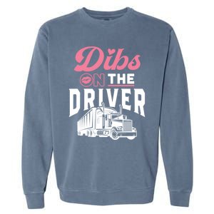 Dibs On The Driver Truckers Wife Friend Trucking Trucks Gift Garment-Dyed Sweatshirt