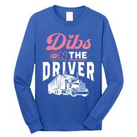 Dibs On The Driver Truckers Wife Friend Trucking Trucks Gift Long Sleeve Shirt