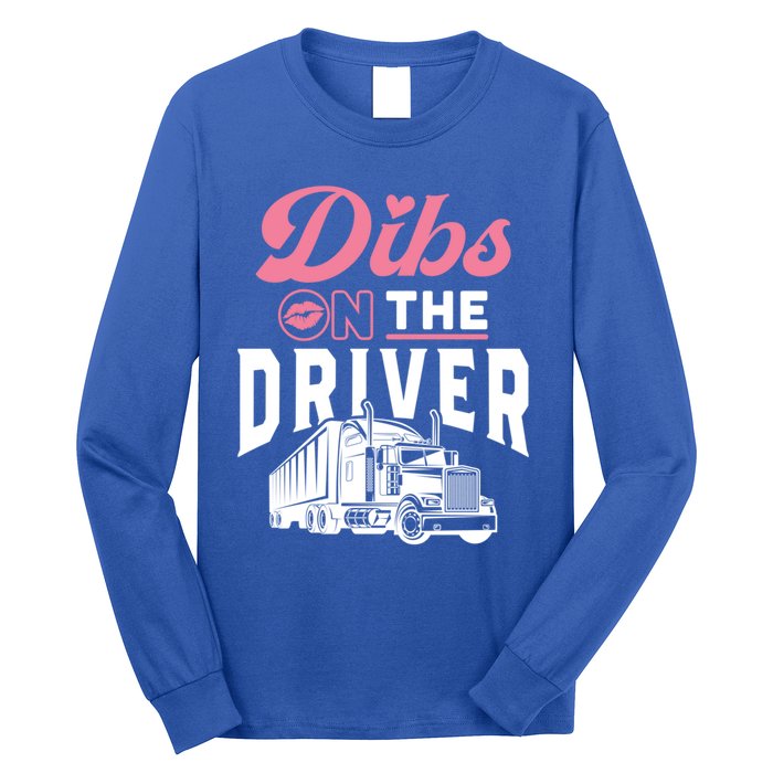 Dibs On The Driver Truckers Wife Friend Trucking Trucks Gift Long Sleeve Shirt