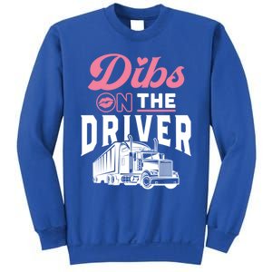 Dibs On The Driver Truckers Wife Friend Trucking Trucks Gift Sweatshirt