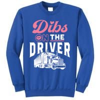 Dibs On The Driver Truckers Wife Friend Trucking Trucks Gift Sweatshirt