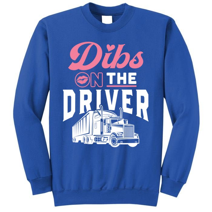 Dibs On The Driver Truckers Wife Friend Trucking Trucks Gift Sweatshirt