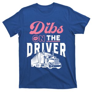 Dibs On The Driver Truckers Wife Friend Trucking Trucks Gift T-Shirt