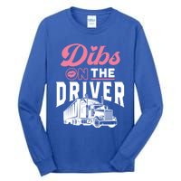 Dibs On The Driver Truckers Wife Friend Trucking Trucks Gift Tall Long Sleeve T-Shirt