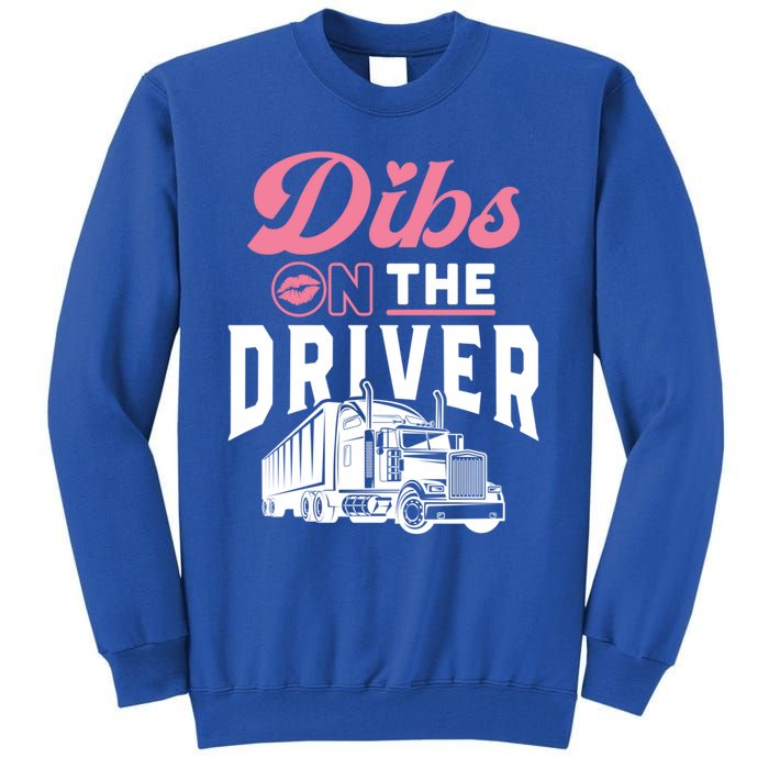 Dibs On The Driver Truckers Wife Friend Trucking Trucks Gift Tall Sweatshirt