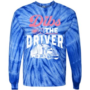 Dibs On The Driver Truckers Wife Friend Trucking Trucks Gift Tie-Dye Long Sleeve Shirt