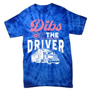 Dibs On The Driver Truckers Wife Friend Trucking Trucks Gift Tie-Dye T-Shirt