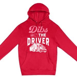 Dibs On The Driver Truckers Wife Friend Trucking Trucks Gift Premium Pullover Hoodie