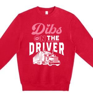 Dibs On The Driver Truckers Wife Friend Trucking Trucks Gift Premium Crewneck Sweatshirt