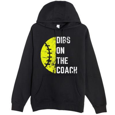 Dibs On The Coach Funny Softball Wife Baseball Coach Premium Pullover Hoodie