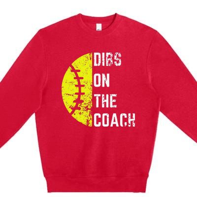 Dibs On The Coach Funny Softball Wife Baseball Coach Premium Crewneck Sweatshirt