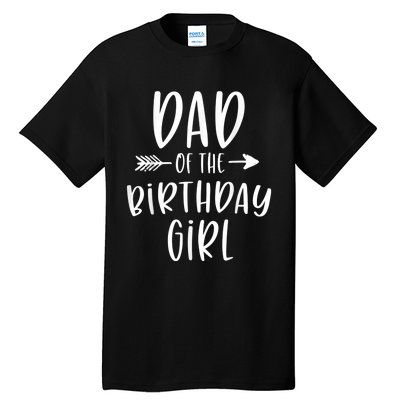  Dad of the Birthday Girl Daddy & Daughter Bday Party Father Tall T-Shirt