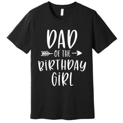  Dad of the Birthday Girl Daddy & Daughter Bday Party Father Premium T-Shirt