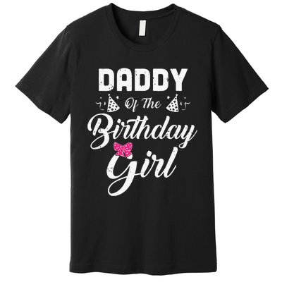 Daddy Of The Birthday Girl Daughter Matching Family For Dad Premium T-Shirt