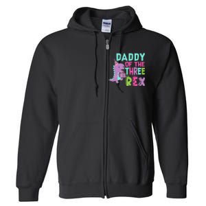 Daddy Of The Three Rex Birthday Dinosaur Family Matching Full Zip Hoodie