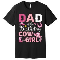 Dad Of The Birthday Cowgirl Rodeo Party Bday Girl Party Premium T-Shirt