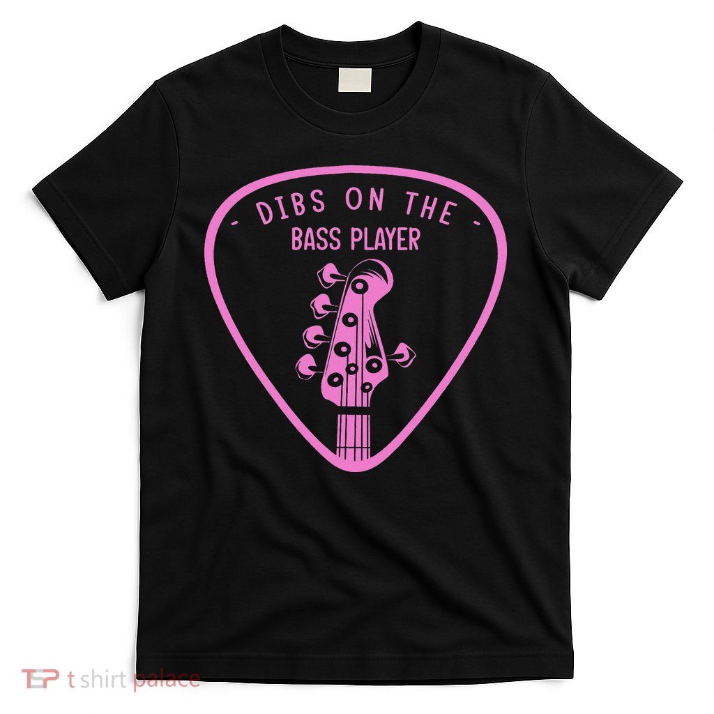 Dibs On The Bassist Dibs On The Bass Player T-Shirt