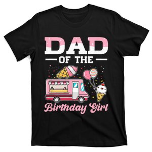 Dad Of The Birthday Girl Ice Cream Truck Bday T-Shirt