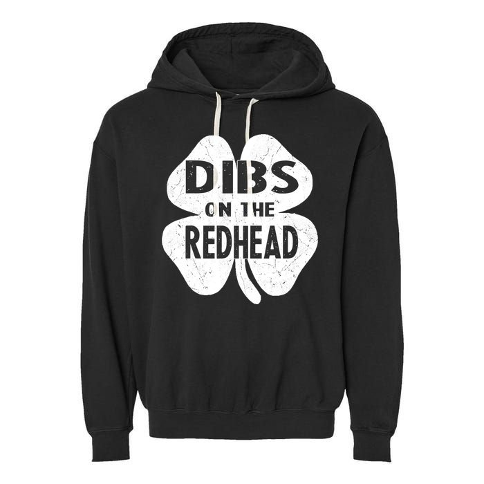 Dibs On The Redhead St PattyS Day Funny PatrickS Day Garment-Dyed Fleece Hoodie