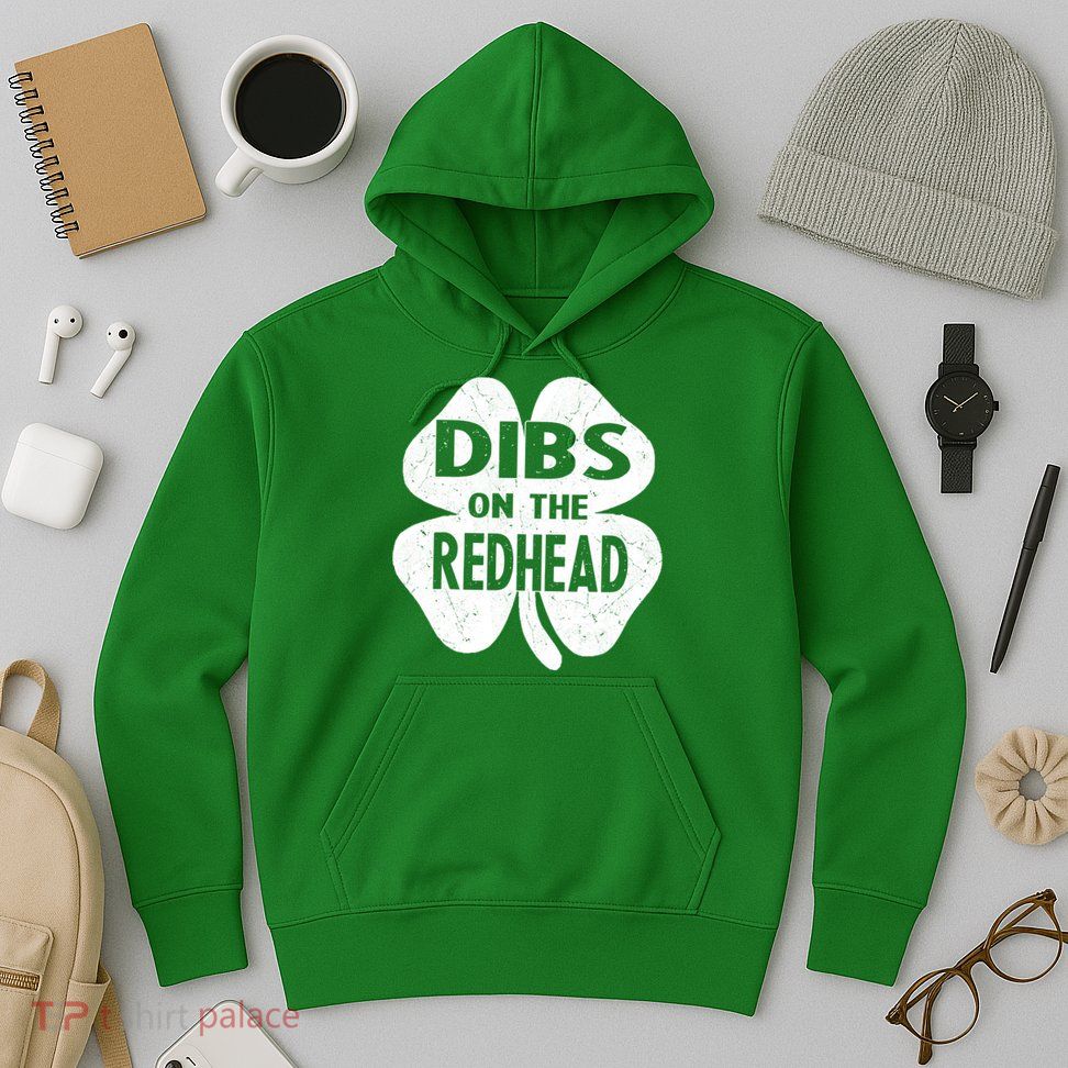 Dibs On The Redhead St PattyS Day Funny PatrickS Day Hoodie