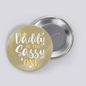 Daddy Of The Sassy One 1st Birthday First Daughter Dad Button