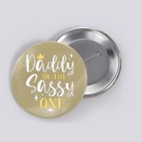 Daddy Of The Sassy One 1st Birthday First Daughter Dad Button