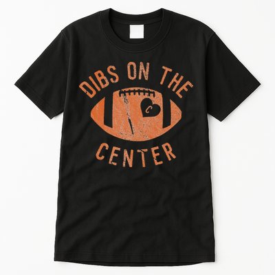 Dibs On The Center Funny Football Wife Girlfriend Love Tall T-Shirt