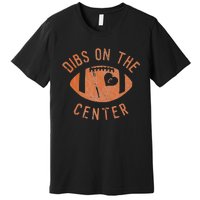 Dibs On The Center Funny Football Wife Girlfriend Love Premium T-Shirt