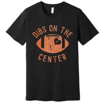 Dibs On The Center Funny Football Wife Girlfriend Love Premium T-Shirt