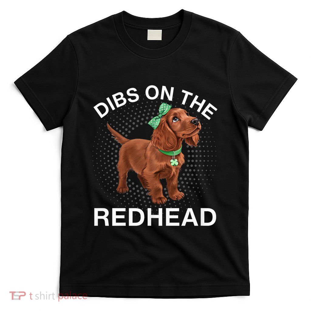 Dibs On The Redhead Funny Irish St Patricks Day Cute Irish Setter Puppy Dog T-Shirt