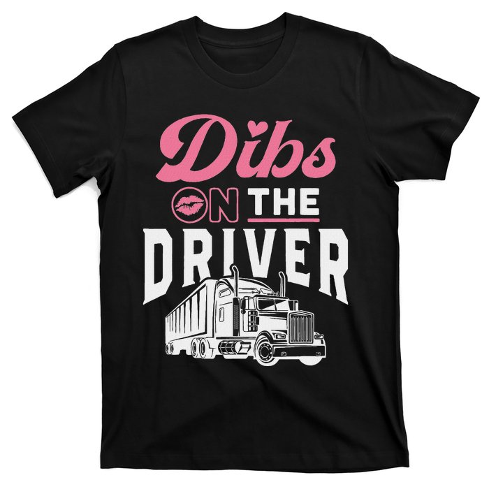 Dibs On The Driver Truckers Wife Girlfriend Trucking Trucks T-Shirt