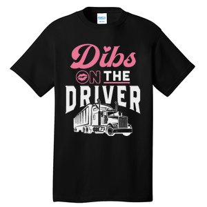 Dibs On The Driver Truckers Wife Girlfriend Trucking Trucks Tall T-Shirt