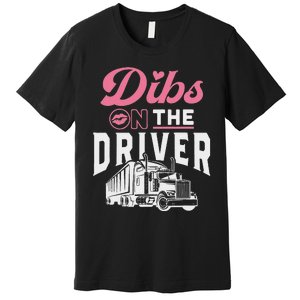 Dibs On The Driver Truckers Wife Girlfriend Trucking Trucks Premium T-Shirt