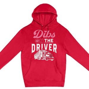 Dibs On The Driver Truckers Wife Girlfriend Trucking Trucks Premium Pullover Hoodie