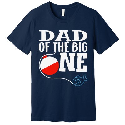 Dad Of The Big One Fishing Boy First Birthday Ofishally Premium T-Shirt