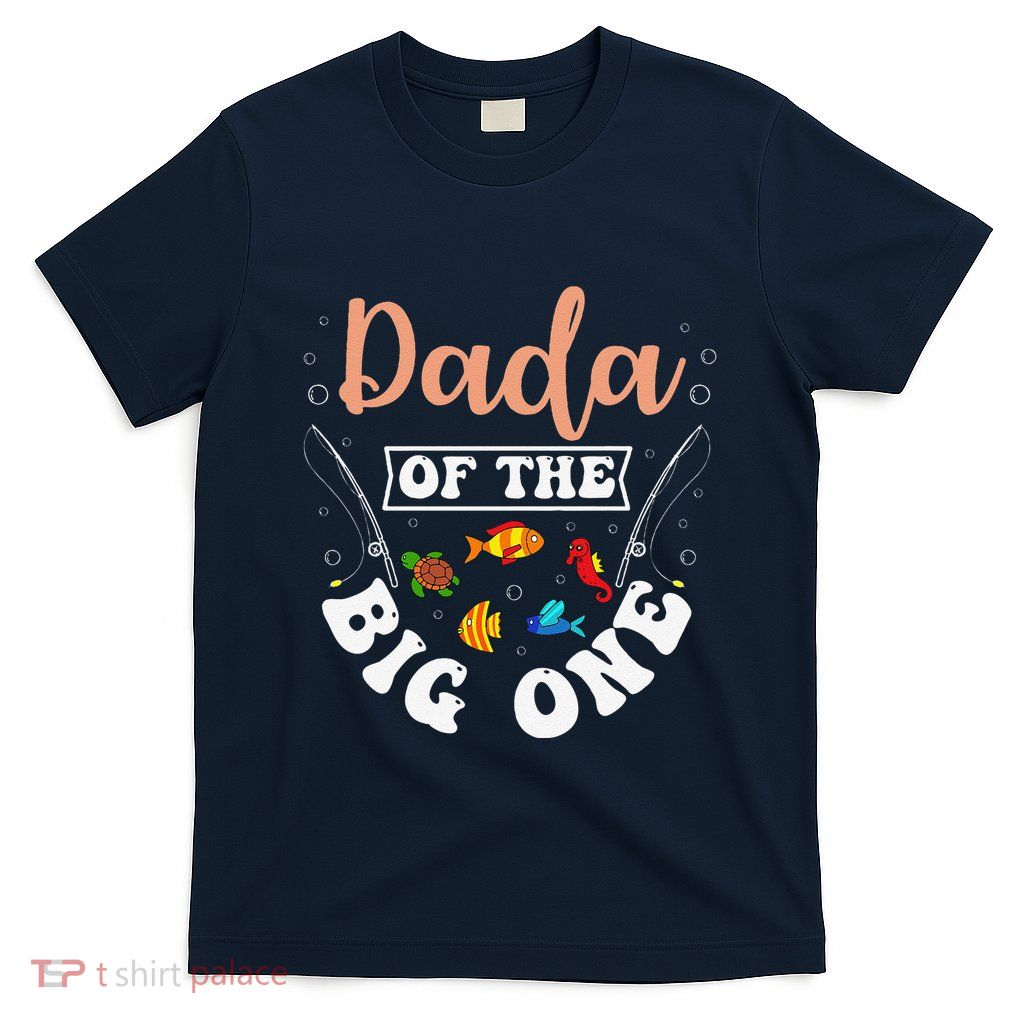 Dada Of The Big One Fishing Birthday Party Bday Celebration T-Shirt