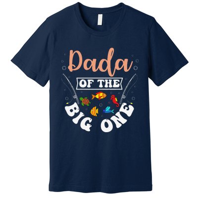 Dada Of The Big One Fishing Birthday Party Bday Celebration Premium T-Shirt