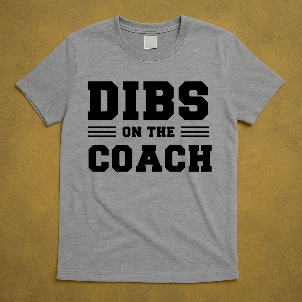 Dibs On The Coach T-Shirt