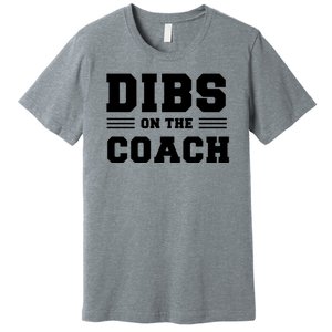 Dibs On The Coach Premium T-Shirt