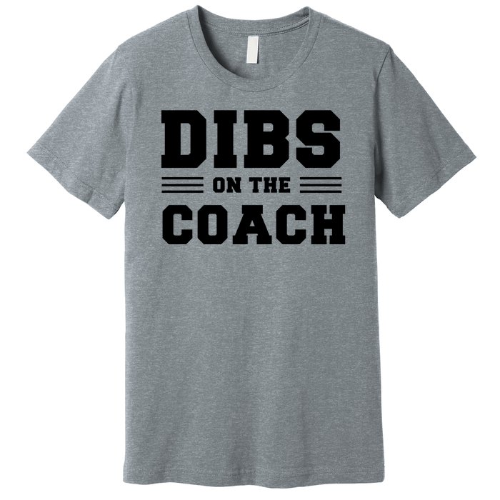 Dibs On The Coach Premium T-Shirt