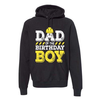 Dad of the Birthday  Construction Birthday Worker Party Premium Hoodie