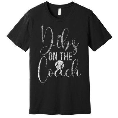 Dibs On The Baseball Coach Wife Funny Baseball Coach Premium T-Shirt