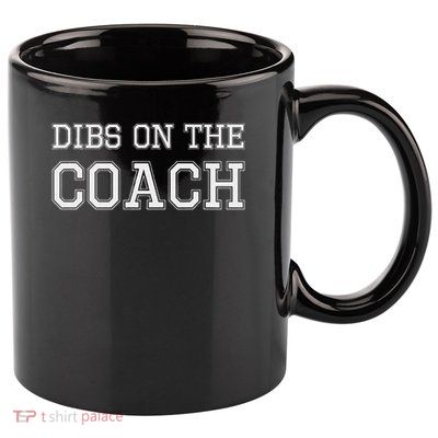 Dibs On The Coach Design For Coach's Wife 11oz C Handle Ceramic Mug