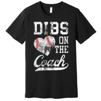 Dibs On The Coach Funny Coachs Wife Quote Cool Baseball Mom Premium T-Shirt